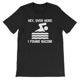 Hey, Over Here! I Found Bacon T-Shirt (Unisex)