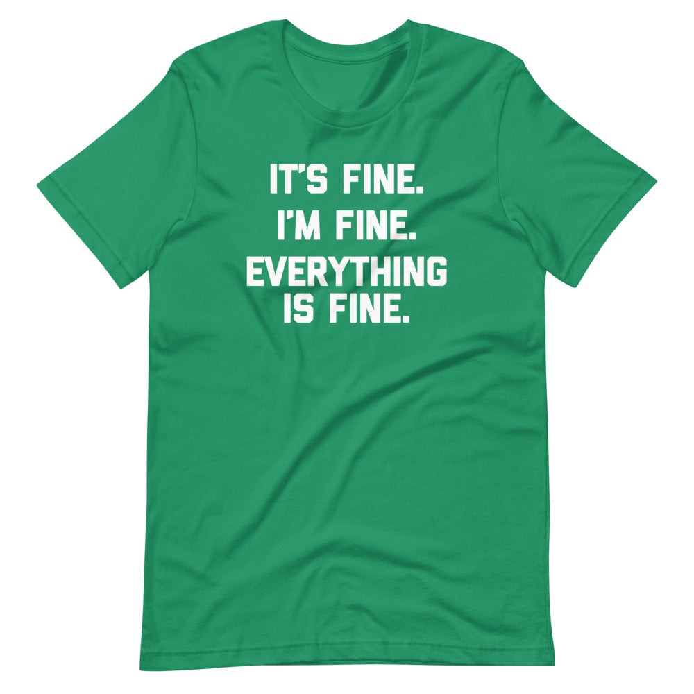 It's Fine, I'm Fine, Everything Is Fine T-Shirt (Unisex)