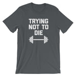 Trying Not To Die T-Shirt (Unisex)