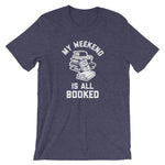My Weekend Is All Booked T-Shirt (Unisex)