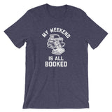 My Weekend Is All Booked T-Shirt (Unisex)