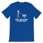 Well, That's Not A Good Sign T-Shirt (Unisex)