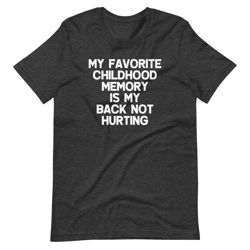 My Favorite Childhood Memory Is My Back Not Hurting T-Shirt (Unisex)