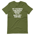 My Favorite Childhood Memory Is My Back Not Hurting T-Shirt (Unisex)
