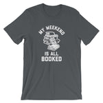 My Weekend Is All Booked T-Shirt (Unisex)
