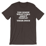 You Know What I Like About People? Their Dogs T-Shirt (Unisex)