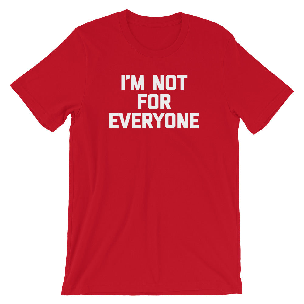 I'm Not For Everyone T-Shirt (Unisex)