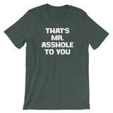 That's Mr. Asshole To You T-Shirt (Unisex)