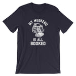My Weekend Is All Booked T-Shirt (Unisex)
