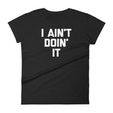 I Ain't Doin' It T-Shirt (Womens)