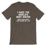 I Have The World's Best Sister (She's Also Crazy & Scares Me A Bit) T-Shirt (Unisex)