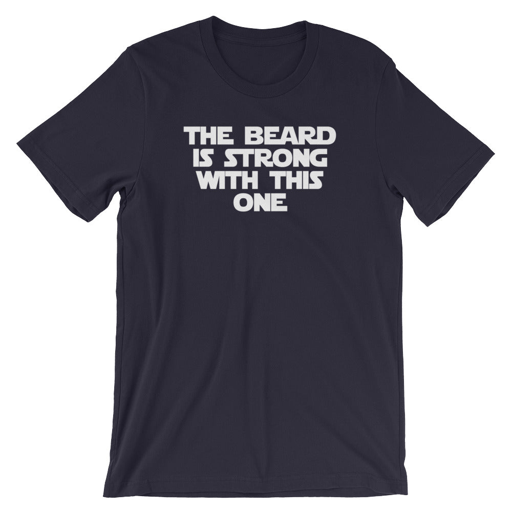 The Beard Is Strong With This One T-Shirt (Unisex)