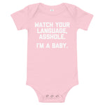 Watch Your Language, Asshole (I'm A Baby) Infant Bodysuit (Baby)