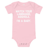 Watch Your Language, Asshole (I'm A Baby) Infant Bodysuit (Baby)
