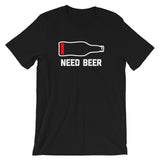 Need Beer T-Shirt (Unisex)