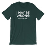 I May Be Wrong But It's Unlikely T-Shirt (Unisex)