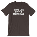 Grab Life By The Meatballs T-Shirt (Unisex)