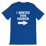 I Rented This Hooker T-Shirt (Unisex)
