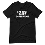 I'm Just Built Different T-Shirt (Unisex)