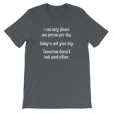I Can Only Please One Person Per Day T-Shirt (Unisex)
