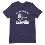 I'd Rather Be Camping T-Shirt (Unisex)