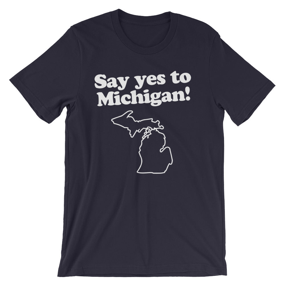 Say Yes To Michigan T-Shirt (Unisex)