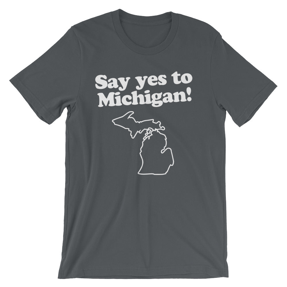 Say Yes To Michigan T-Shirt (Unisex)