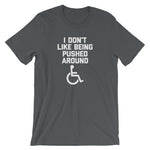 I Don't Like Being Pushed Around T-Shirt (Unisex)