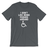 I Don't Like Being Pushed Around T-Shirt (Unisex)