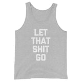 Let That Shit Go Tank Top (Unisex)