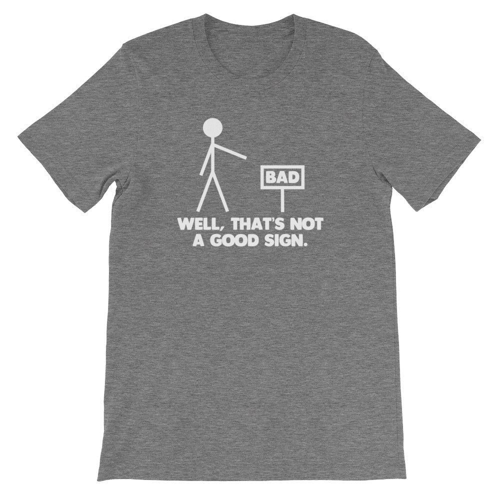 Well, That's Not A Good Sign T-Shirt (Unisex)
