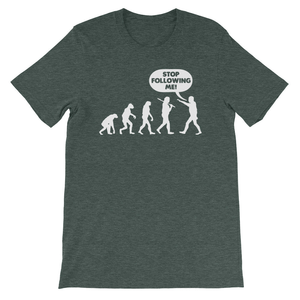 Stop Following Me T-Shirt (Unisex)