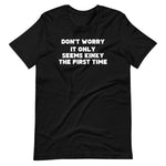 Don't Worry, It Only Seems Kinky The First Time T-Shirt (Unisex)