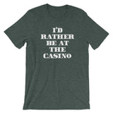 I'd Rather Be At The Casino T-Shirt (Unisex)