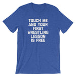 Touch Me & Your First Wrestling Lesson Is Free T-Shirt (Unisex)
