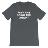 Why Am I Doing This Again? T-Shirt (Unisex)