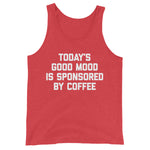 Today's Good Mood Is Sponsored By Coffee Tank Top (Unisex)