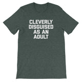 Cleverly Disguised As An Adult T-Shirt (Unisex)