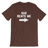 She Beats Me T-Shirt (Unisex)