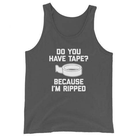 Do You Have Tape? Because I'm Ripped Tank Top (Unisex)