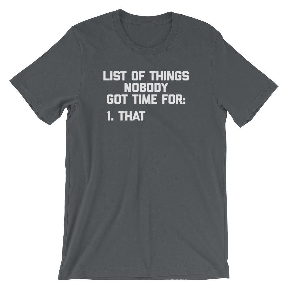 List Of Things Nobody Got Time For (That) T-Shirt (Unisex)