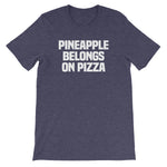 Pineapple Belongs On Pizza T-Shirt (Unisex)