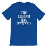 The Legend Has Retired T-Shirt (Unisex)