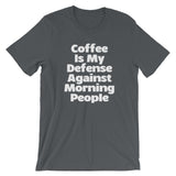 Coffee Is My Defense Against Morning People T-Shirt (Unisex)
