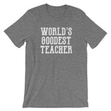 World's Goodest Teacher T-Shirt (Unisex)