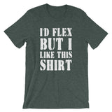I'd Flex But I Like This Shirt T-Shirt (Unisex)