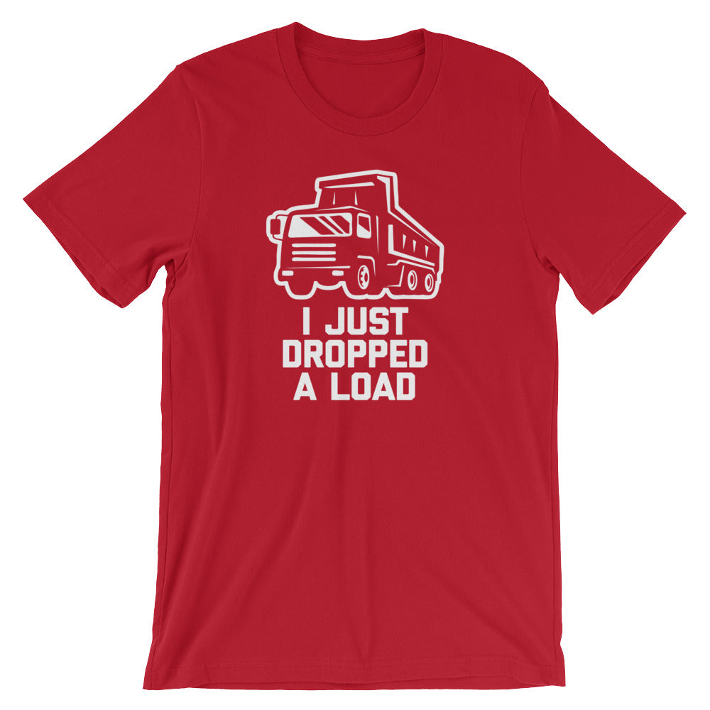 I Just Dropped A Load T-Shirt (Unisex)