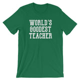 World's Goodest Teacher T-Shirt (Unisex)