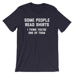 Some People Read Shirts (I Think You're One Of Them) T-Shirt (Unisex)