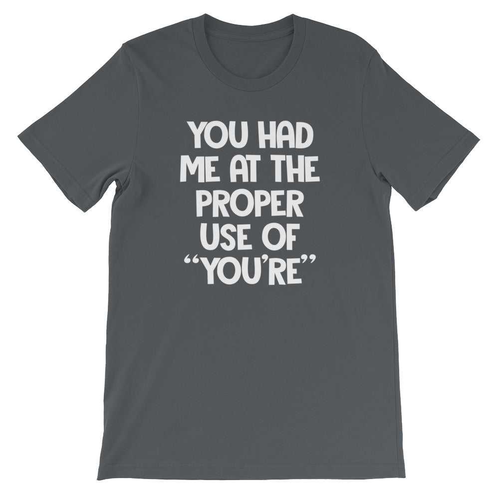 You Had Me At The Proper Use Of "You're" T-Shirt (Unisex)